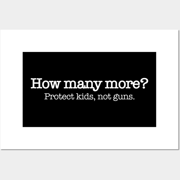 How Many More? End gun violence and protect kids Wall Art by MalmoDesigns